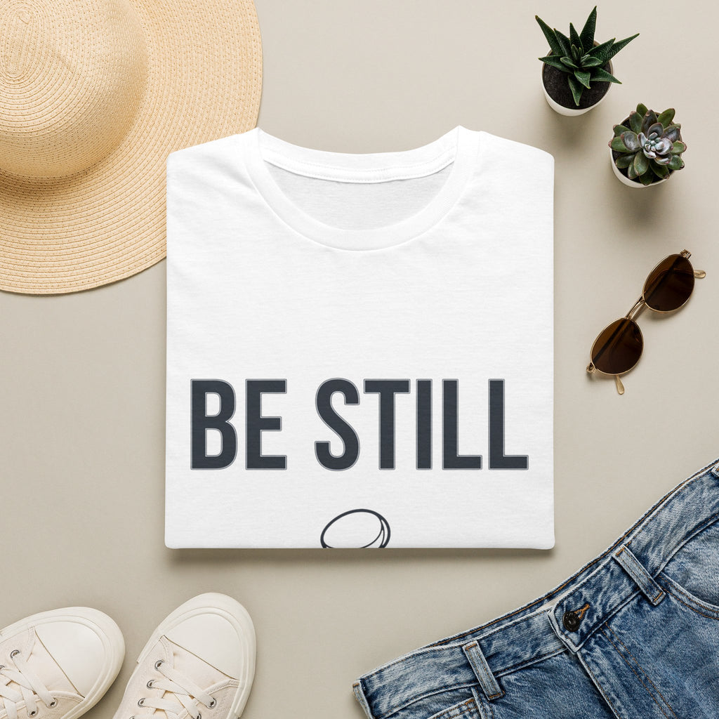 Be Still T-Shirt