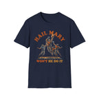 Hail Mary Won't He Do It T-Shirt