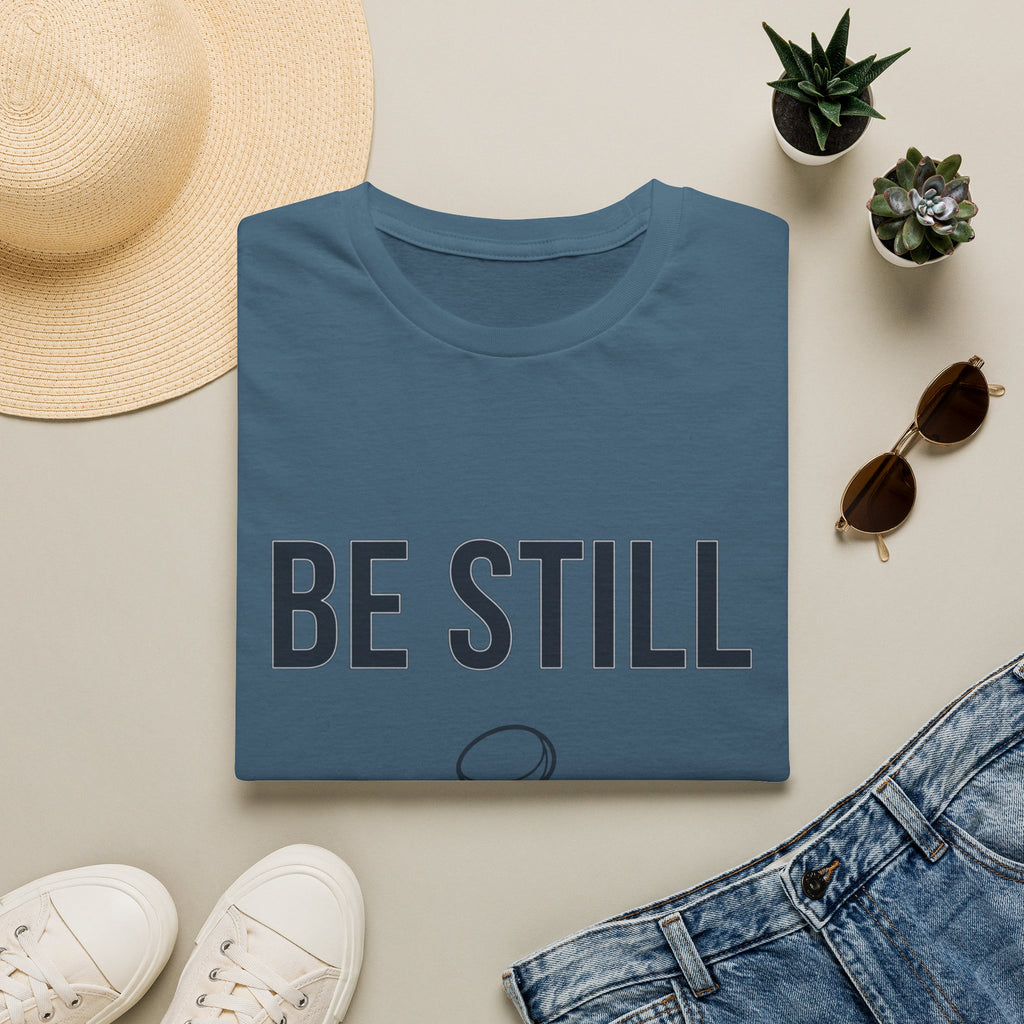 Be Still T-Shirt