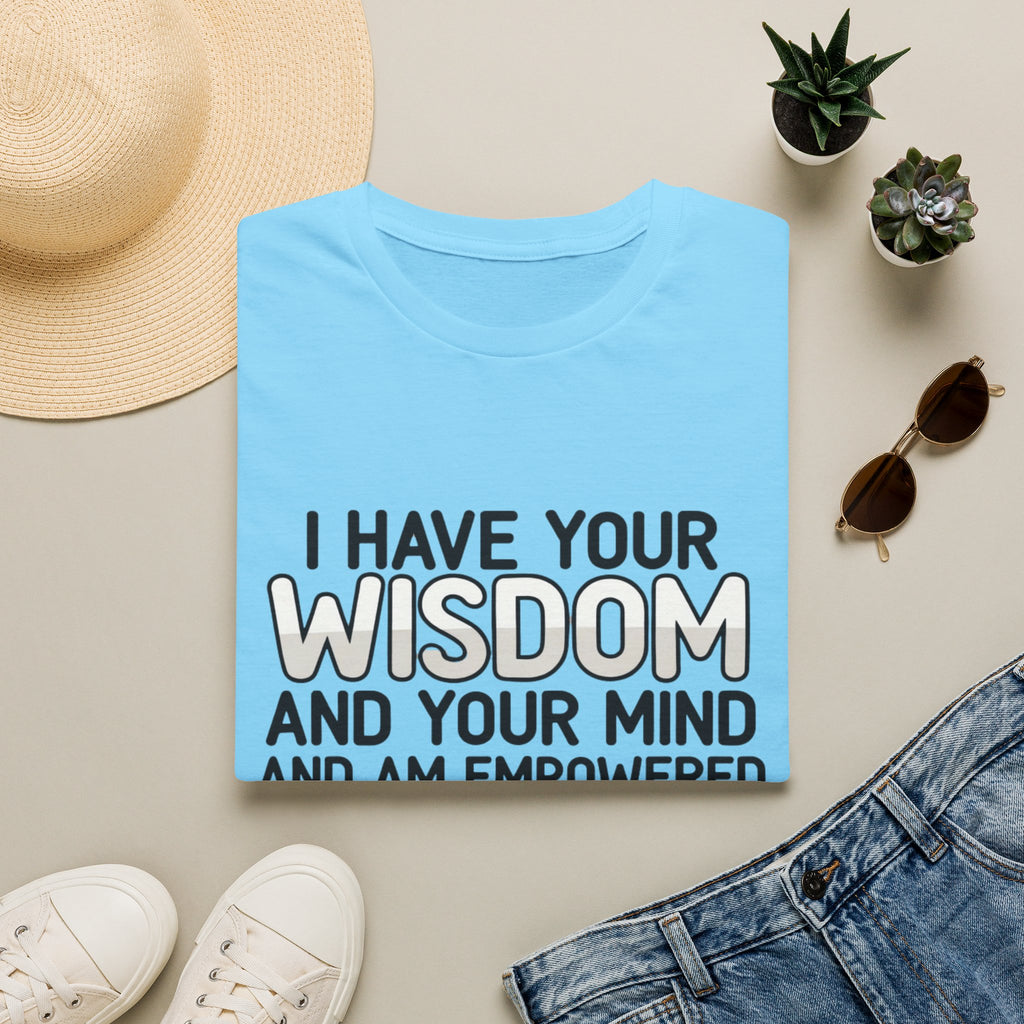 I Have Your Wisdom T-Shirt