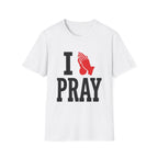 I Pray T-Shirt