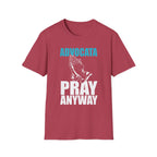 Advocata Pray Anyway T-Shirt