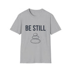 Be Still T-Shirt