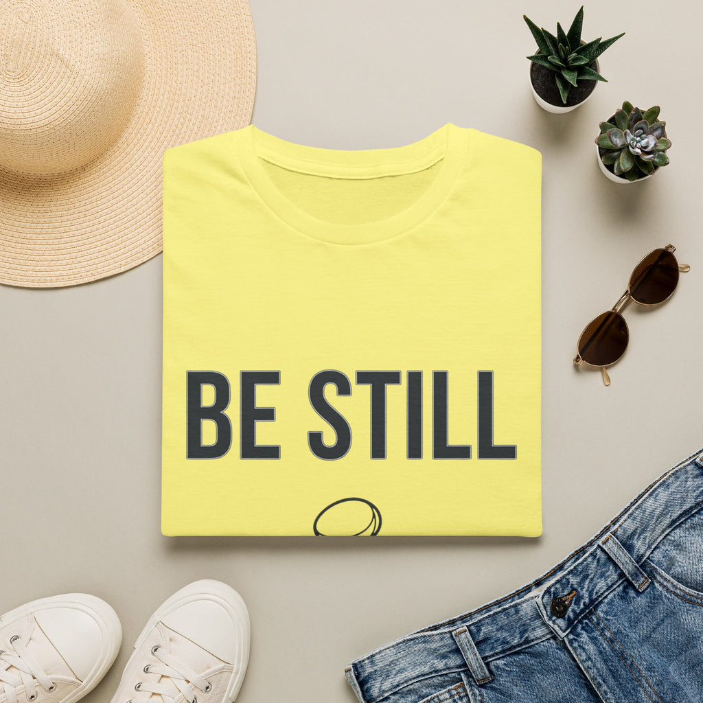 Be Still T-Shirt
