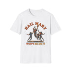 Hail Mary Won't He Do It T-Shirt