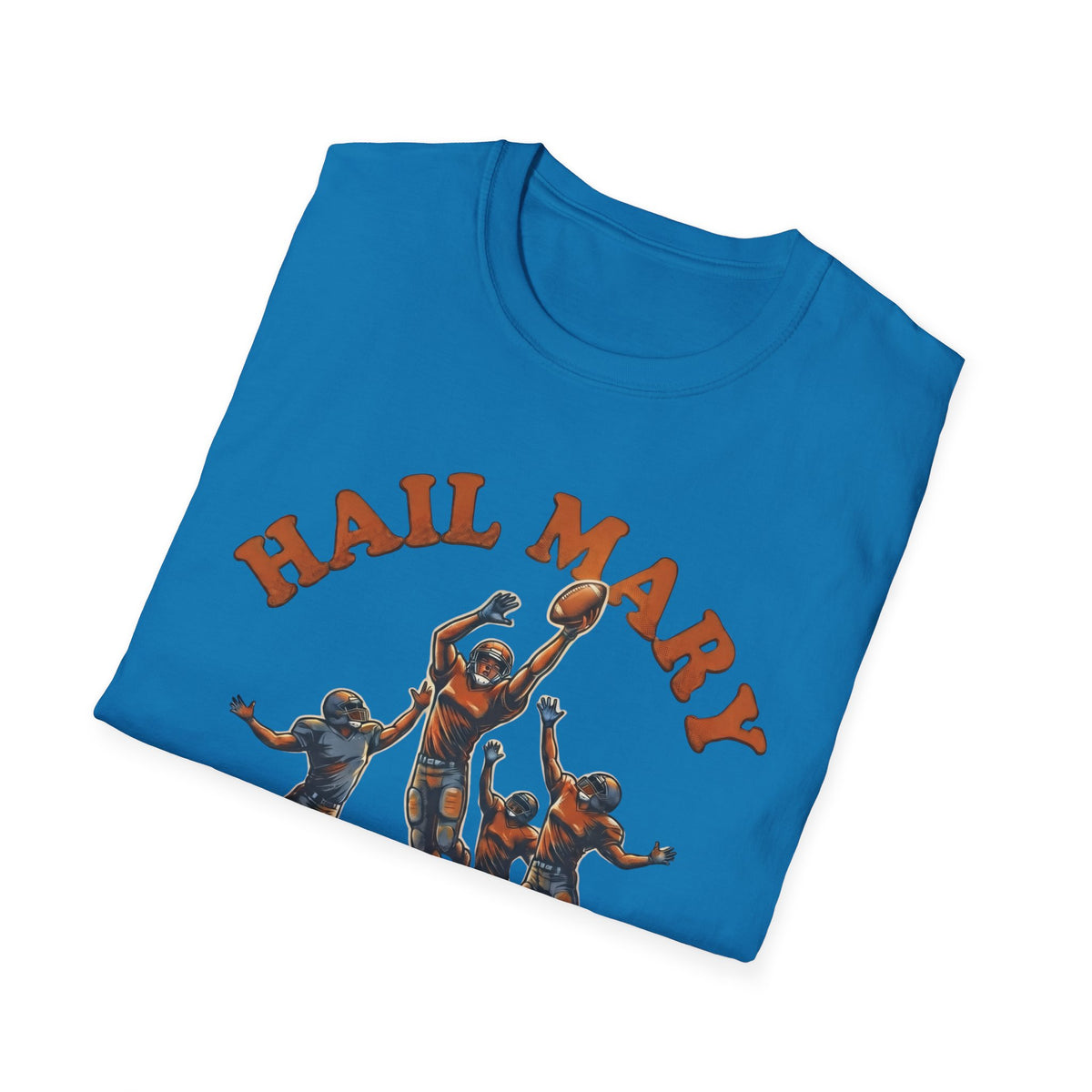 Hail Mary Won't He Do It T-Shirt
