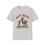 Hail Mary Won't He Do It T-Shirt