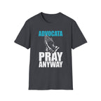 Advocata Pray Anyway T-Shirt